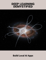 Deep Learning Demystified: Build Local AI Apps B0FQTP7DS6 Book Cover