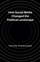 How Social Media Changed the Political Landscape B0F67HVWN8 Book Cover
