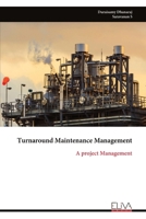 Turnaround Maintenance Management: A project Management 1636487203 Book Cover