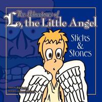 The Adventures of Lo, the Little Angel: Sticks and Stones 1449736149 Book Cover