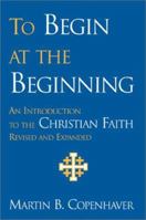To Begin at the Beginning: An Introduction to the Christian Faith 0829814752 Book Cover