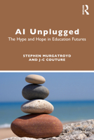 AI Unplugged: The Hype and Hope in Education Futures 1032953446 Book Cover