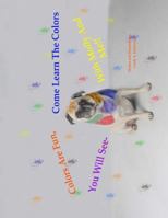 Colors Are Fun, You Will See. Come Learn The Colors With Molly And Me!!: The Molly Learning Series 0997724188 Book Cover