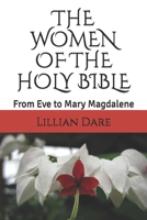 The Women of the Holy Bible: From Eve to Mary Magdalene 1074049527 Book Cover