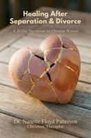 Healing After Separation & Divorce: A 30-Day Devotional for Christian Women B0GV3PX8H3 Book Cover
