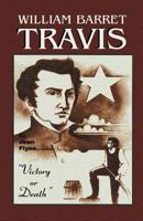 William Barrett Travis: Victory or Death 1571686436 Book Cover