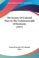 The Society Of Colonial Wars In The Commonwealth Of Kentucky 1166295222 Book Cover