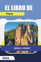EL LIBRO DE VIAJES 2026: Una referencia práctica para planificar viajes, gestionar el tiempo y comprometerse con los destinos con reflexión (Spanish Edition) B0GQ3TTYVD Book Cover