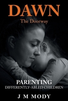 Dawn, the Doorway: Parenting Differently-Abled Children 1665729945 Book Cover