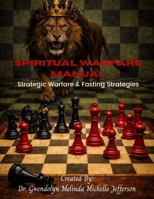 Spiritual Warfare Manual: Strategic Warfare & Fasting Strategies B0GXBYCHZW Book Cover