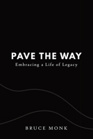 Pave the Way: Embracing a Life of Legacy 0473574764 Book Cover