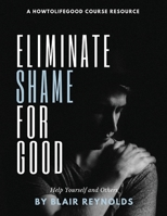 Eliminate Shame for Good: The Abolition of Shame B08J21KZV3 Book Cover