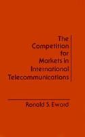The Competition for Markets in International Communications 0890061491 Book Cover
