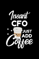 Insant Cfo Just Add Coffee: Funny Notebook for Cfo Funny Christmas Gift Idea for Cfo Cfo Journal 100 pages 6x9 inches 1704212456 Book Cover
