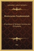 Rosicrucian Fundamentals: A Synthesis of Religion, Science, and Philosophy 1162564946 Book Cover