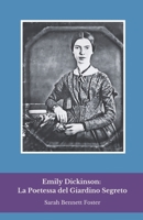 Emily Dickinson: La Poetessa del Giardino Segreto: Un viaggio intimo nella vita e nei versi della più enigmatica voce della poesia americana (Italian Edition) B0DRWYF7YC Book Cover