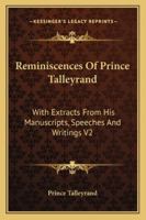 Reminiscences Of Prince Talleyrand: With Extracts From His Manuscripts, Speeches And Writings V2 116324340X Book Cover