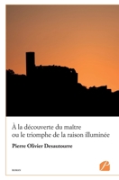 À la découverte du maître ou le triomphe de la raison illuminée (French Edition) 2754746463 Book Cover