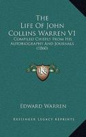 The Life Of John Collins Warren V1: Compiled Chiefly From His Autobiography And Journals 1165548887 Book Cover