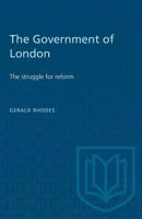 The Government of London: The struggle for reform 1487572972 Book Cover