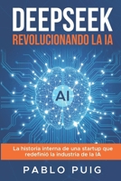 DeepSeek: Revolucionando la IA: La historia interna de una startup que redefinió la industria de la IA (Spanish Edition) B0F8VZRK5F Book Cover