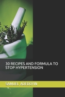 30 Recipes and Formula to Stop Hypertension 1092530010 Book Cover