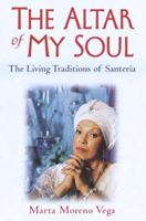 The Altar of My Soul: The Living Traditions of Santeria 0345421558 Book Cover