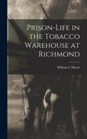 Prison-life in the Tobacco Warehouse at Richmond 1018860606 Book Cover