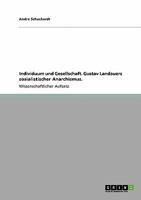 Individuum und Gesellschaft. Gustav Landauers sozialistischer Anarchismus. 3640301277 Book Cover