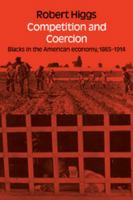 Competition and Coercion: Blacks in the American economy 1865-1914 0226333949 Book Cover
