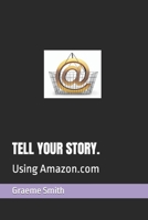 Tell Your Story.: Using Amazon.com 1071469827 Book Cover