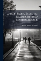 ...first- Sixth, Eclectic Reader. Revised Edition, Book 1 1246219204 Book Cover