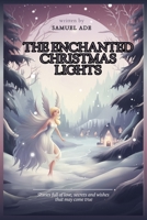 THE ENCHANTED CHRISTMAS LIGHTS: Stories full of love, secrets and wishes that may come true B0CP41M7VZ Book Cover