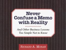 Never Confuse a Memo With Reality: And Other Business Lessons Too Simple Not To Know 0887306691 Book Cover