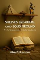 Shelves Breaking onto Solid Ground: Fruitful Engagement with Latter-day Saints 1733628371 Book Cover