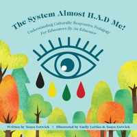 The System Almost H.A.D Me!: Understanding Culturally Responsive Pedagogy - For Educators By An Educator 1039167357 Book Cover