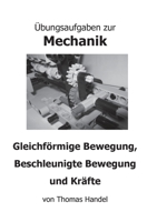 Übungsaufgaben zur Mechanik: Gleichförmige Bewegung, Beschleunigte Bewegung und Kräfte (German Edition) 3751922318 Book Cover
