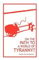On the Path to a World of Tyranny 1470133091 Book Cover
