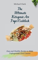 The Ultimate Ketogenic Air Fryer Cookbook: Easy and Healthy Recipes to Make Unforgettable First Courses 1803175591 Book Cover