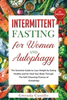 Intermittent Fasting for Woman and Autophagy: The Smartest Guide to Lose Weight by Eating Healthy and for Heal Your Body Through the Self-Cleansing Process of Autophagy B0851MJGXZ Book Cover