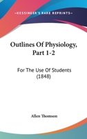 Outlines Of Physiology, Part 1-2: For The Use Of Students 1166996956 Book Cover