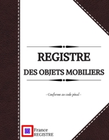 Registre des Objets Mobiliers - Conforme au Code Pénal: pour brocanteurs, antiquaires, dépôt-vente ou garagiste | Registre de police de 103 pages | ... renfort style cuir noir (French Edition) B0851MXJMT Book Cover