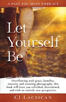 Let Yourself Be: A past you must embrace 1543996000 Book Cover