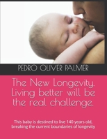 The New Longevity. Living better will be the real challenge.: This baby is destined to live 140 years old, breaking the current boundaries of longevity B0DSJXRXR9 Book Cover