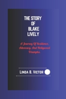 The Story Of Blake Lively: A Journey Of Resilience, Advocacy, And Hollywood Triumphs. B0DSFHHS44 Book Cover