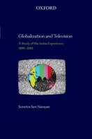 Globalization and Television: A Study of the Indian Experience, 1990-2010 0198092369 Book Cover