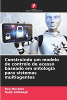 Construindo um modelo de controlo de acesso baseado em ontologia para sistemas multiagentes (Portuguese Edition) 6209546099 Book Cover