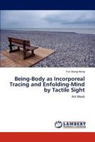 Being-Body as Incorporeal Tracing and Enfolding-Mind by Tactile Sight 3846591815 Book Cover