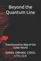 Beyond the Quantum Line: Transformation Map of the Cyber World B0FF3YYV5R Book Cover