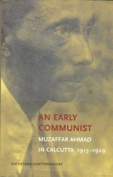 An Early Communist: Muzaffar Ahmad in Calcutta, 1913-1929 8189487930 Book Cover
